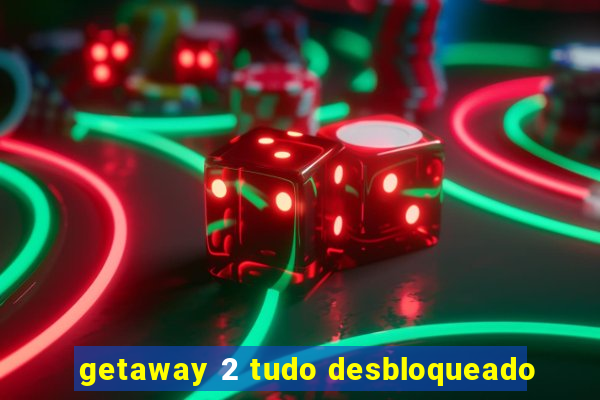 getaway 2 tudo desbloqueado